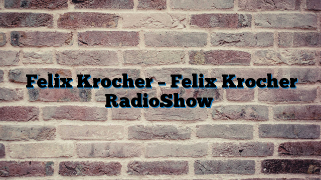 Felix Krocher – Felix Krocher RadioShow