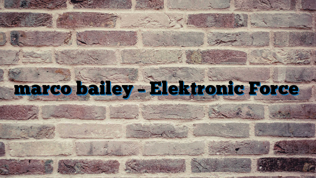 marco bailey – Elektronic Force