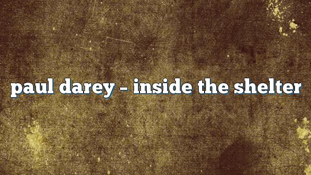 Paul Darey – Inside the Shelter