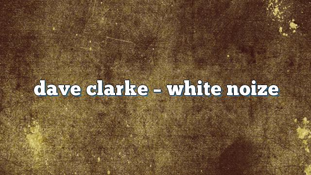 Dave Clarke – White Noize