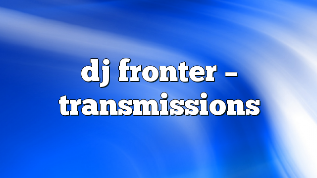 dj fronter – Transmissions
