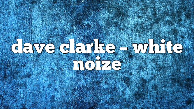 Dave Clarke – White Noize