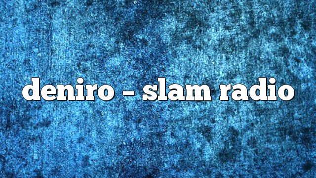 deniro – Slam Radio