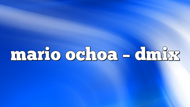 mario ochoa – DMix