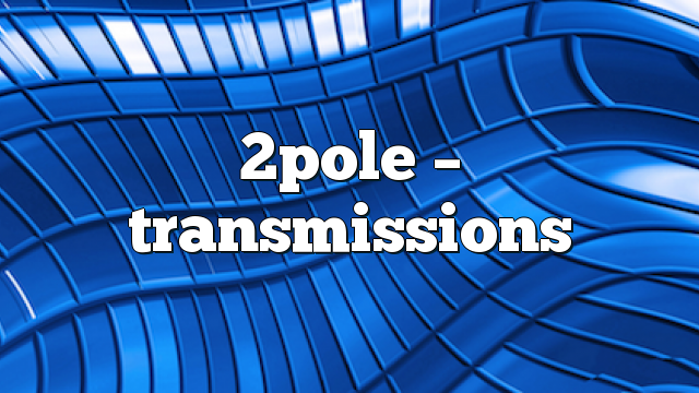 2pole – Transmissions
