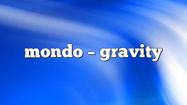 Mondo – Gravity