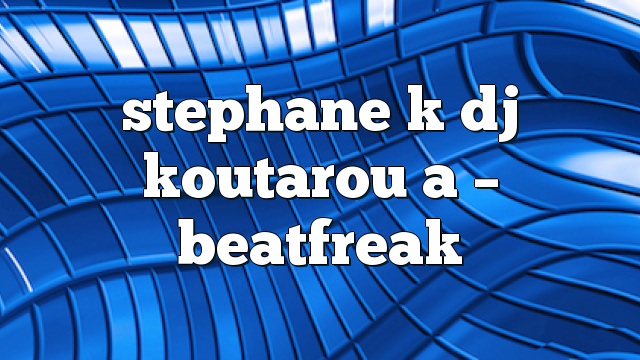 stephane k dj koutarou a – Beatfreak