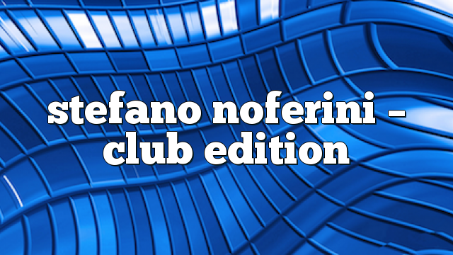 Stefano Noferini – Club Edition