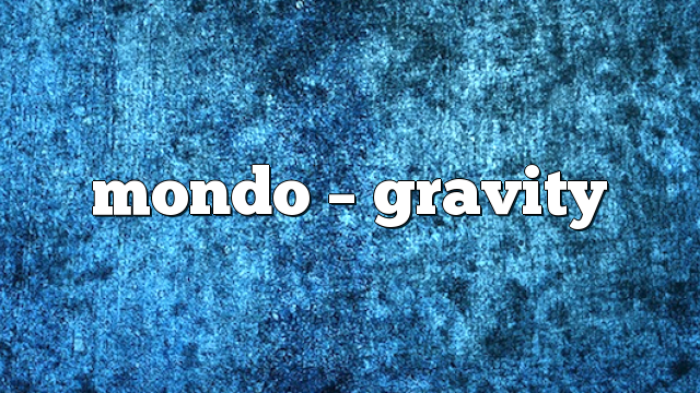 Mondo – Gravity