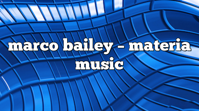 marco bailey – Materia Music