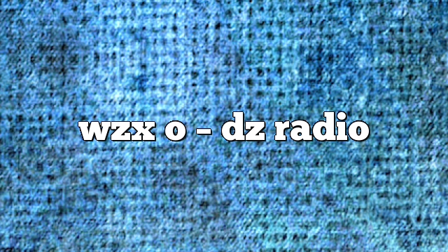 wzx o – DZ Radio
