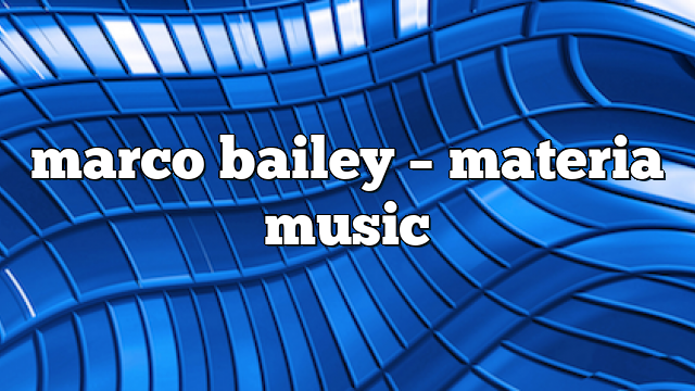 Marco Bailey – Materia Music